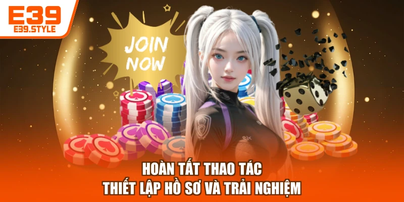 Hoàn tất thao tác thiết lập hồ sơ và trải nghiệm